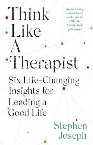 Think Like a Therapist - Six Life-Changing Insights for Leading a Good Life